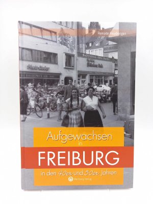 gebrauchtes Buch – Heyberger, Renate - – Aufgewachsen in Freiburg in den 40er und 50er Jahren.