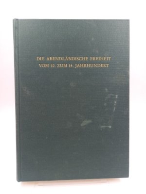 Die abendländische Freiheit vom 10. zum 14. Jahrhundert. Der Wirkungszusammenhang von Idee und Wirklichkeit im europäischen Vergleich