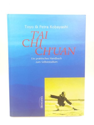 gebrauchtes Buch – Kobayashi, Toyo und Petra – T'ai Chi Ch'uan. Ein praktisches Handbuch zum Selbststudium.