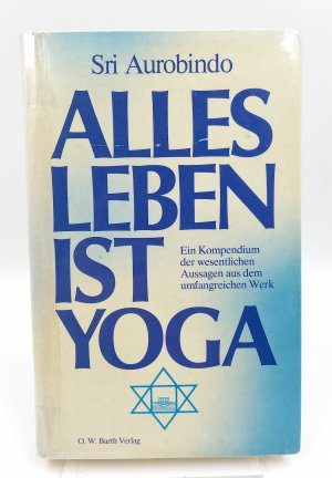Alles Leben ist Yoga. Ein Kompendium der wesentlichen Aussagen aus dem umfangreichen Werk