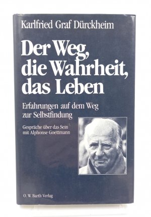 Der Weg, die Wahrheit, das Leben. Gespräche über das Sein mit Alphonse Goettmann (Signierte Ausgabe)