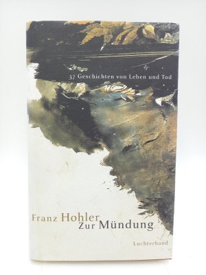 Zur Mündung: 37 Geschichten von Leben und Tod (Signierte Ausgabe).