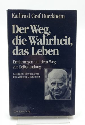 Der Weg, die Wahrheit, das Leben. Gespräche über das Sein mit Alphonse Goettmann