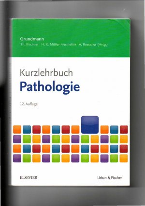 gebrauchtes Buch – Roessner, Albert (Herausgeber) – Grundmann, Roessner, Kirchner, Kurzlehrbuch Pathologie / 12. Auflage 2016