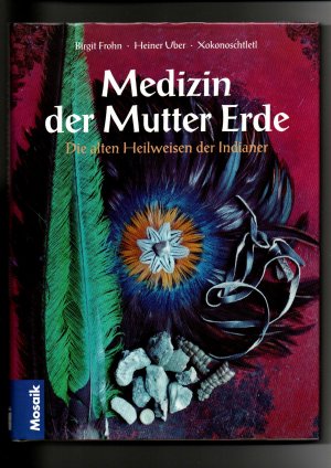 gebrauchtes Buch – Frohn, Birgit – Birgit Frohn, Heiner Uber, Xonoschtletl, Medizin der Mutter Erde - Die alten Heilweisen der Indianer