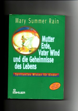 Mary Summer Rain, Mutter Erde, Vater Wind und die Geheimnisse des Lebens : spirituelles Wissen für Kinder.