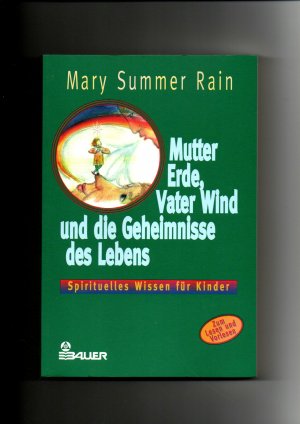 Mary Summer Rain, Mutter Erde, Vater Wind und die Geheimnisse des Lebens : spirituelles Wissen für Kinder.