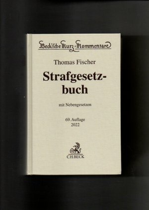 Thomas Fischer, STGB - Strafgesetzbuch mit Nebengesetzen 69. Auflage 2022