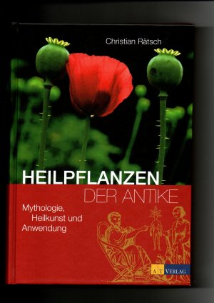 Christian Rätsch, Heilpflanzen der Antike : Mythologie, Heilkunst und Anwendung