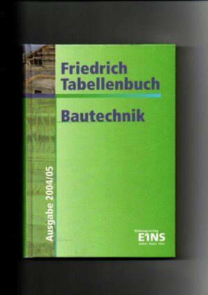 gebrauchtes Buch – Friedrich, Wilhelm (Begründer des Werks) – Friedrich Tabellenbuch Bautechnik - Bildungsverlag EINS  - 341. Auflage