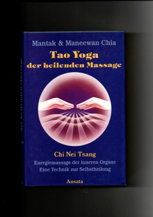 Mantak & Maneewan Chia, Tao Yoga der heilenden Massage - Chi Nei Tsang