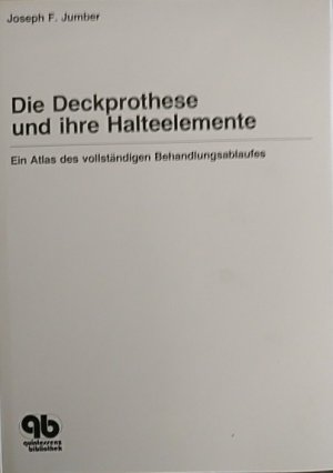 Die Deckprothese und ihre Halte-Elemente - Ein Atlas des vollständigen Behandlungsablaufes -