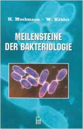 Meilensteine der Bakteriologie - Von Entdeckungen und Entdeckern aus den Gründerjahren