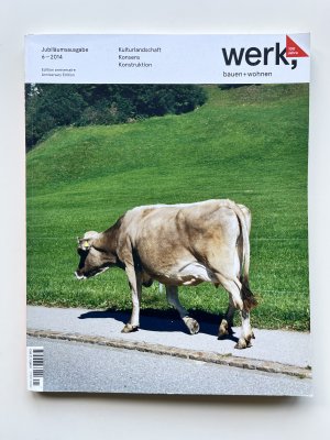 gebrauchtes Buch – werk, bauen + wohnen – Heft 6-2014. Kulturlandschaft, Konsens, Konstruktion - Jubiläumsausgabe