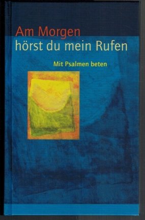 gebrauchtes Buch – Am Morgen hörst du mein Rufen; mit Psalmen beten; mit Themenregister