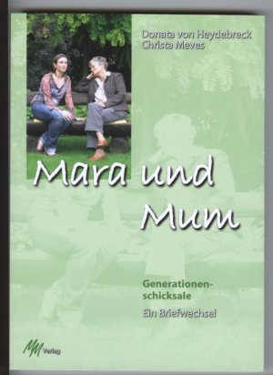 Mara und Mum; Generationenschicksale, ein Briefwechsel