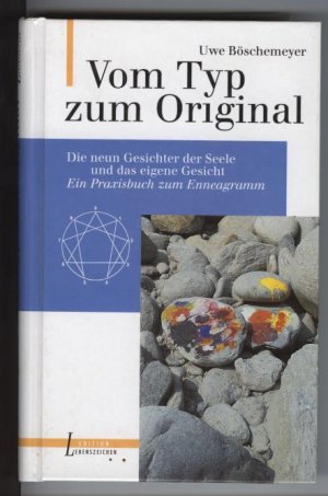 Vom Typ zum Original, Die neun Gesichter der Seele und das eigene Gesicht Ein Praxisbuch zum Enneagramm