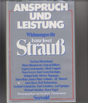 Anspruch und Leistung: Widmungen für Franz Josef Strauss. hrsg. von Friedrich Zimmermann. Kurt H. Biedenkopf ...