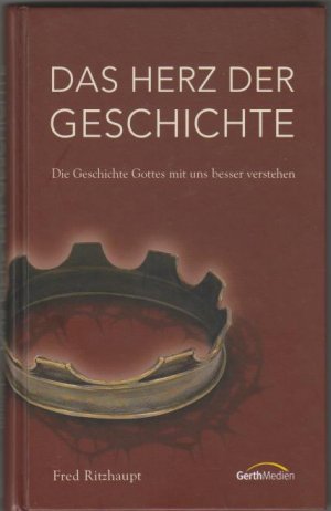 gebrauchtes Buch – Fred Ritzhaupt – Das Herz der Geschichte: die Geschichte Gottes mit uns besser verstehen.