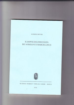 Kampfschilderungen bei Ammianus Marcellinus Herausgeg. von Willy Schetter u. Wolfgang Schmid Heft 23  Habelts Dissertationsdrucke Reihe Klass. Philologie