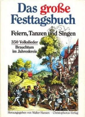 Das große Festtagsbuch : Feiern, Tanzen und Singen ; 350 Volkslieder ; Brauchtum im Jahreskreis