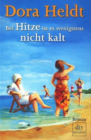 gebrauchtes Buch – Heldt, Dora - – Bei Hitze ist es wenigstens nicht kalt : Roman