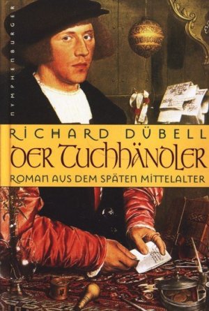 gebrauchtes Buch – Richard Dübell - – Der Tuchhändler ; Roman aus dem spätem Mittelalter