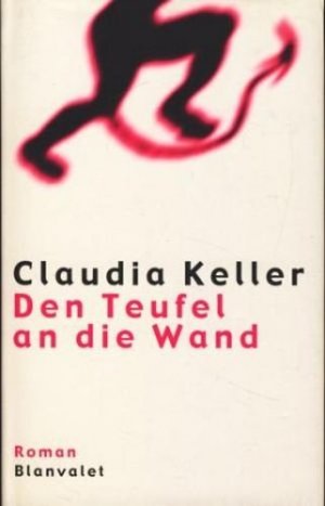 gebrauchtes Buch – Keller, Claudia - – Den Teufel an die Wand : Roman