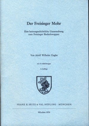 gebrauchtes Buch – Ziegler, Adolf Wilhelm – Der Freisinger Mohr : Eine heimatgeschichtliche Untersuchung zum Freisinger Bischofswappen : Mit 10 Abbildungen