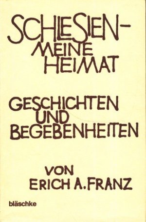 Schlesien - meine Heimat : Geschichten und Begebenheiten