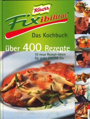 gebrauchtes Buch – Diverse - – Knorr Fixibilität : Das Kochbuch : Über 400 Rezepte