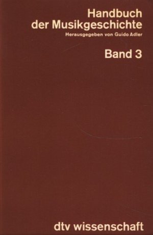 Handbuch der Musikgeschichte Band 3 : Dritte Stilperiode, zweiter Teil