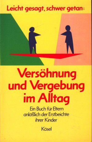 gebrauchtes Buch – Scharer, Matthias und Bernhard F – Leicht gesagt, schwer getan: Versöhnung und Vergebung im Alltag : ein Buch für Eltern anlässlich der Erstbeichte ihrer Kinder