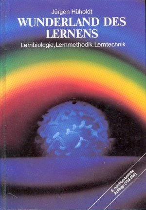 Wunderland des Lernens : Lernbiologie, Lernmethodik, Lerntechnik