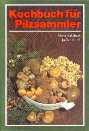 gebrauchtes Buch – Hallebach, Maria / Kurth – Kochbuch für Pilzsammler