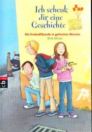 gebrauchtes Buch – Ahner, Dirk und Dagmar Henze - – Die Krokodilbande in geheimer Mission : Ich schenk dir eine Geschichte ; Welttag des Buches 23.4.2015