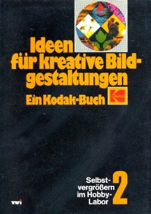 gebrauchtes Buch – Verschiedene Autoren - – Ideen für kreative Bildgestaltungen : Ein Kodak-Buch : Selbstvergrössern im Hobbylabor Band 2