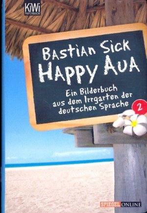 gebrauchtes Buch – Sick, Bastian - – Happy Aua 2: Ein Bilderbuch aus dem Irrgarten der deutschen Sprache