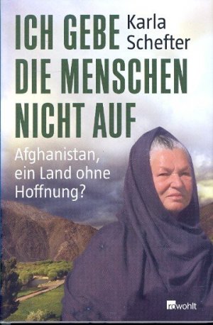 gebrauchtes Buch – Schefter, Karla - – Ich gebe die Menschen nicht auf : Afghanistan, ein Land ohne Hoffnung?