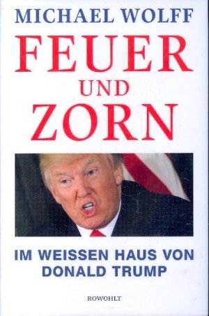 Feuer und Zorn : Im Weißen Haus von Donald Trump