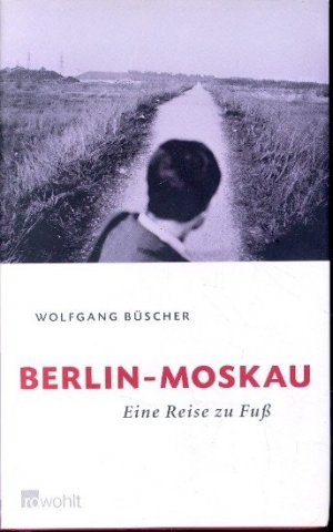 gebrauchtes Buch – Büscher, Wolfgang - – Berlin - Moskau: Eine Reise zu Fuß