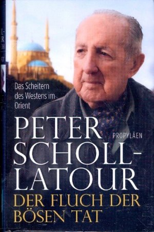 gebrauchtes Buch – Scholl-Latour, Peter - – Der Fluch der bösen Tat: Das Scheitern des Westens im Orient - Das Vermächtnis des großen Journalisten und »Welterklärers«