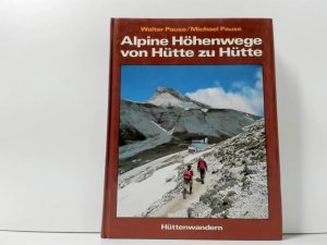 Alpine Höhenwege von Hütte zu Hütte : Hüttenwandern 1