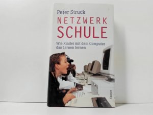 Netzwerk Schule : wie Kinder mit dem Computer das Lernen lernen