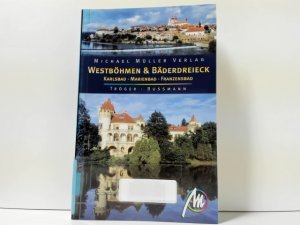 Westböhmen & Bäderdreieck : Karlsbad - Marienbad - Franzensbad ; Michael Bussmann ; Gabriele Tröger