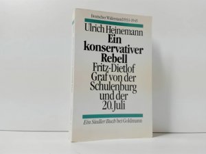 Ein konservativer Rebell : Fritz Dietlof Graf von der Schulenburg und der 20. Juli : Deutscher Widerstand 1933-1945