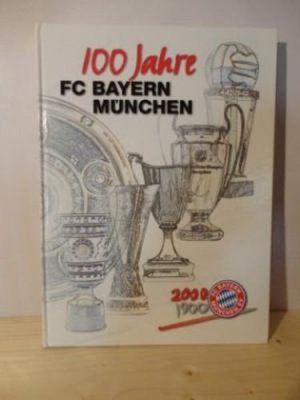 100 Jahre FC Bayern München 1900-2000