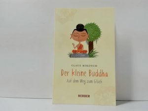 gebrauchtes Buch – Claus Mikosch – Der kleine Buddha auf dem Weg zum Glück. Herder-Spektrum ; Bd. 6763