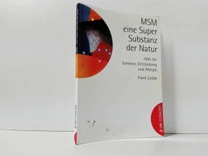 gebrauchtes Buch – Frank Liebke – MSM - eine Supersubstanz der Natur : Hilfe bei Schmerz, Entzündung und Allergie ; Ill. von Christian Bob Born / VAK concept