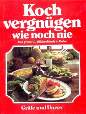 Kochvergnügen wie noch nie ; das große Bildkochbuch mit den besten Koch-Ideen